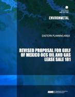 Revised Proposal for Gulf of Mexico Ocs Oil and Gas Lease Sale 181 di U. S. Department of the Interior edito da Createspace