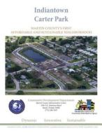 Indiantown Carter Park: Martin County's First Affordable and Sustainable Neighborhood di Edward William Erfurt IV, Nakeischea Loi Smith edito da Createspace
