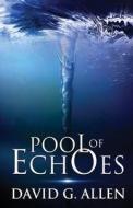 Pool of Echoes: An Inspirational Thriller di David G. Allen edito da Createspace