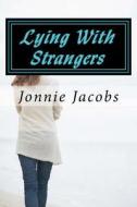 Lying with Strangers di Jonnie Jacobs edito da Createspace