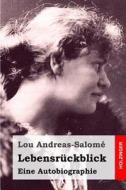 Lebensruckblick: Eine Autobiographie di Lou Andreas-Salome edito da Createspace