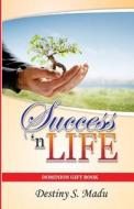 Success 'n Life: Exploring God's Principles of Success and Fulfillment in Life di Dr Destiny S. Madu edito da Createspace