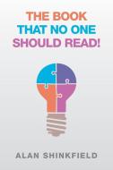 The Book That No One Should Read! di Alan Shinkfield edito da Xlibris