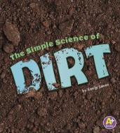 The Simple Science of Dirt di Emily James edito da CAPSTONE PR