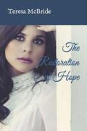 The Restoration of Hope di Teresa McBride edito da Createspace