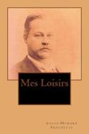 Mes Loisirs di M. Louis-Honore Frechette, Mrs B. Ballin edito da Createspace