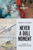 Never a Dull Moment di George E. Plawski edito da FriesenPress