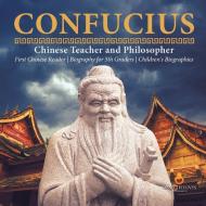Confucius | Chinese Teacher and Philosopher | First Chinese Reader | Biography for 5th Graders | Children's Biographies di Dissected Lives edito da Dissected Lives