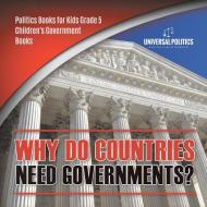 Why Do Countries Need Governments? | Politics Books For Kids Grade 5 | Children's Government Books di Universal Politics edito da Speedy Publishing LLC