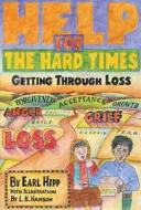 Help for the Hard Times: Getting Through Loss di Earl Hipp edito da HAZELDEN PUB