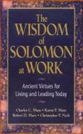 The Wisdom Of Solomon At Work: Ancient Virtues For Living And Leading Today di Manz edito da Berrett-koehler