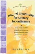 Natural Treatments For Urinary Incontinence di Rita Elkins edito da Woodland Publishing Inc.