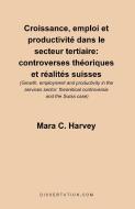Croissance, Emploi Et Productivite Dans le Secteur Tertiaire di Mara C. Harvey edito da Dissertation.com