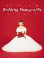 The Best Of Wedding Photography di Bill Hurter edito da Amherst Media