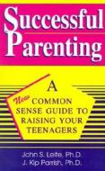 Successful Parenting: A Common-Sense Guide to Raising Your Teenagers di John Sherwood Leite edito da Wellness Institute