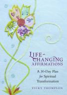 Life-Changing Affirmations: A 30-Day Plan for Spiritual Transformation di Vicky Thompson edito da RED WHEEL/WEISER