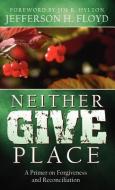 Neither Give Place di Jefferson H. Floyd edito da XULON PR