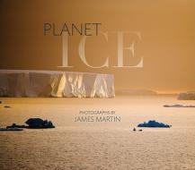 Planet Ice: A Climate for Change di James Martin edito da MOUNTAINEERS BOOKS