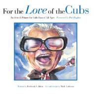 For the Love of the Cubs: An A-To-Z Primer for Cubs Fans of All Ages di Frederick C. Klein edito da Triumph Books (IL)