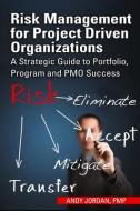 Risk Management for Project Driven Organizations di Andy Jordan edito da J Ross Publishing