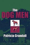 The Dog Men di Patricia Crandall edito da America Star Books