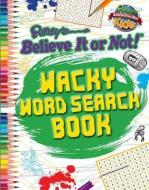 Wacky Word Search Book di Rosie Alexander, Michelle Foster, Charlotte Howell edito da RIPLEY ENTERTAINMENT INC