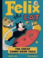 Felix The Cat's Greatest Comic Book Tails! di Otto Messmer, Craig Yoe, Don Oriolo edito da Idea & Design Works