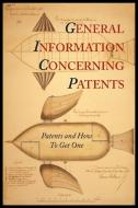 General Information Concerning Patents [Patents and How to Get One: A Practical Handbook] di Patent and Trademark Office, Department of Commerce edito da MARTINO FINE BOOKS