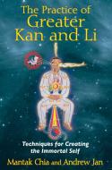 Practice of Greater  Kan and Li di Mantak Chia, Andrew Jan edito da Inner Traditions Bear and Company