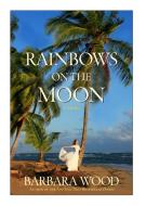 Rainbows on the Moon di Barbara Wood edito da TURNER