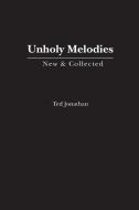 Unholy Melodies di Ted Jonathan edito da NYQ BOOKS