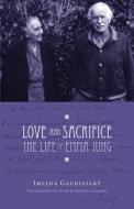 Love and Sacrifice: The Life of Emma Jung di Imelda Gaudissart edito da CHIRON PUBN