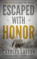 Escaped With Honor di Charles Layton edito da Redemption Press