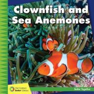 Clownfish and Sea Anemones di Kevin Cunningham edito da CHERRY LAKE PUB