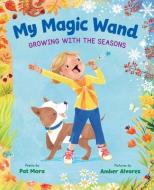 My Magic Wand: Growing with the Seasons di Pat Mora edito da LEE & LOW BOOKS INC
