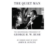 The Quiet Man: The Indispensable Presidency of George H. W. Bush di John H. Sununu edito da Dreamscape Media