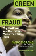 Green Fraud: Why the Green New Deal Is the Wrong Solution to the Wrong Problem di Marc Morano edito da REGNERY PUB INC