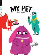 My Pet (Not Yours) di Ben Sanders edito da Kane/Miller Book Publishers