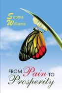 From Pain To Prosperity di Sophia Williams edito da Lulu Publishing Services