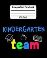 Kindergarten Team: Rainbow Wide Ruled Composition Notebook di Dartan Creations edito da LIGHTNING SOURCE INC