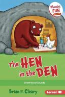 The Hen in the Den: Short Vowel Sounds di Brian P. Cleary edito da LERNER PUBN