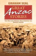 Great Anzac Stories: The Men and Women Who Created the Digger Legend di Graham Seal edito da ALLEN & UNWIN