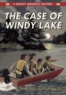 The Case of Windy Lake di Michael Hutchinson edito da SECOND STORY PR