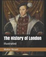 HIST OF LONDON di Walter Besant edito da INDEPENDENTLY PUBLISHED