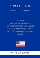 Iceland - Agreement to Improve International Tax Compliance and to Implement the Foreign Account Tax Compliance ACT (15- di The Law Library edito da INDEPENDENTLY PUBLISHED