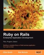 Ruby on Rails Enterprise Application Development di Elliot Smith, Rob Nichols edito da Packt Publishing