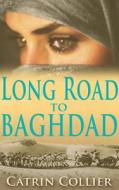 Long Road To Baghdad di Catrin Collier edito da Headline Publishing Group