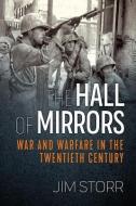 The Hall of Mirrors: War and Warfare in the Twentieth Century di Jim Storr edito da HELION & CO