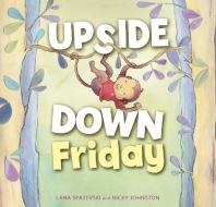 Upside-Down Friday di Lana Spasevski edito da EXISLE PUB
