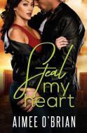 Steal My Heart di Aimee O'Brian edito da Tule Publishing Group, LLC